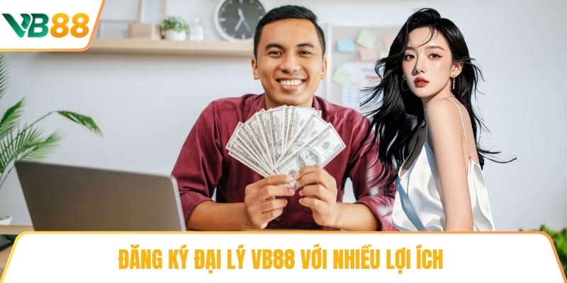 Đăng ký Đại lý VB88 với nhiều lợi ích