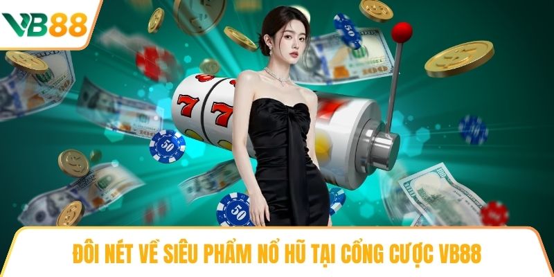 Đôi nét về siêu phẩm nổ hũ tại cổng cược VB88