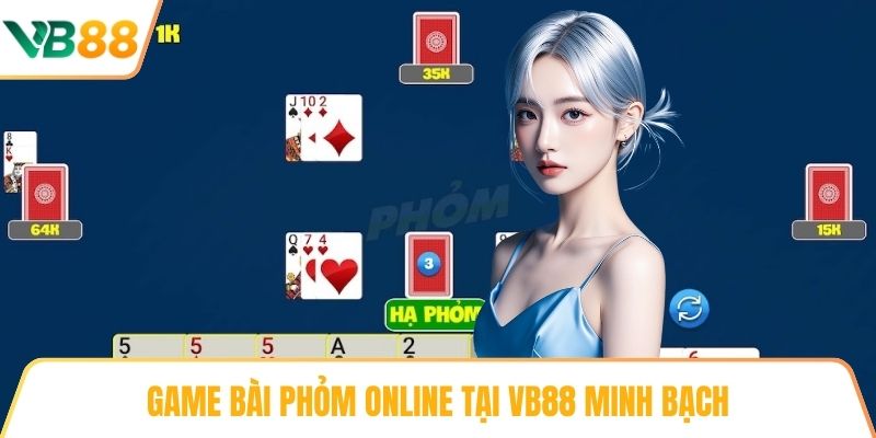 Game bài Phỏm Online tại VB88 minh bạch