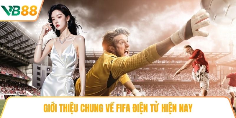 Giới thiệu chung về FIFA điện tử hiện nay