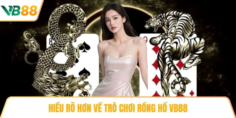 Hiểu rõ hơn về trò chơi Rồng Hổ VB88