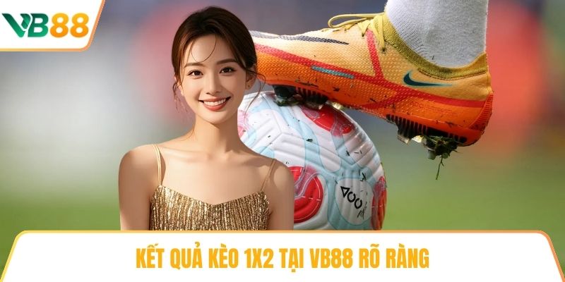 Kết quả kèo 1x2 tại VB88 rõ ràng