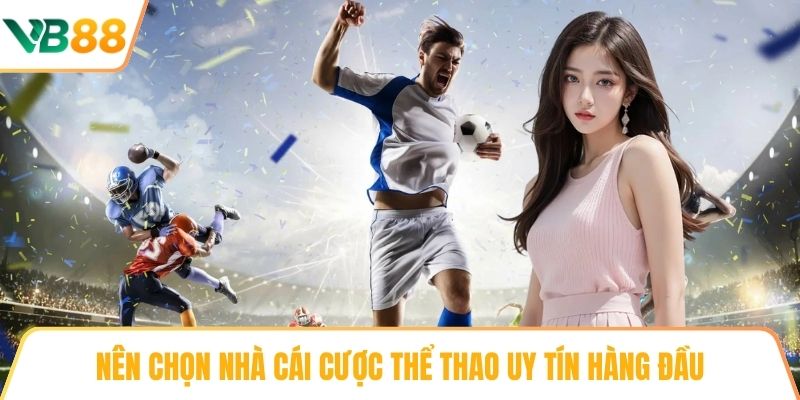 Nên chọn Nhà cái cược Thể thao uy tín hàng đầu