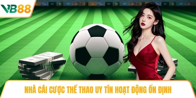 Nhà cái cược Thể thao uy tín hoạt động ổn định