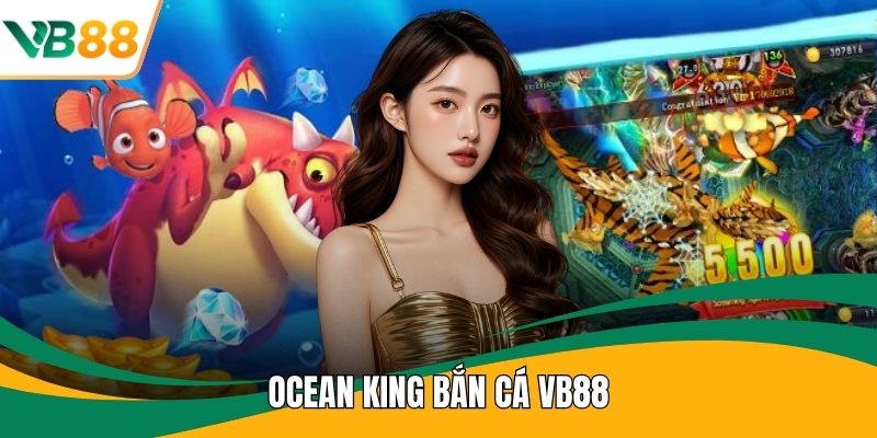Ocean King Bắn Cá VB88