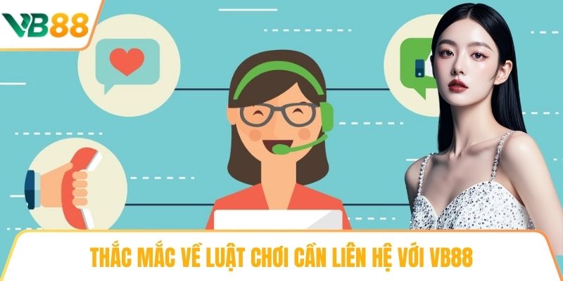 Thắc mắc về luật chơi cần liên hệ với VB88