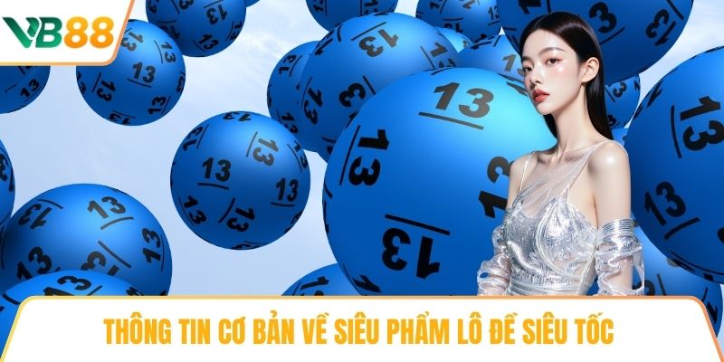 Thông tin cơ bản về siêu phẩm lô đề siêu tốc 